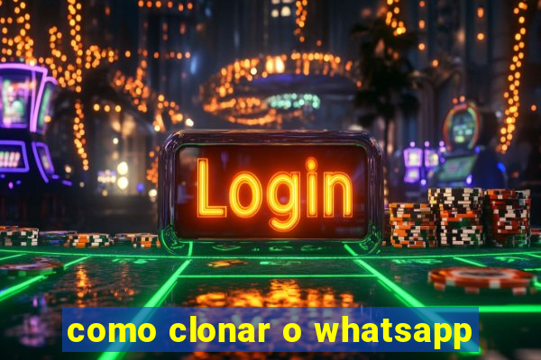 como clonar o whatsapp